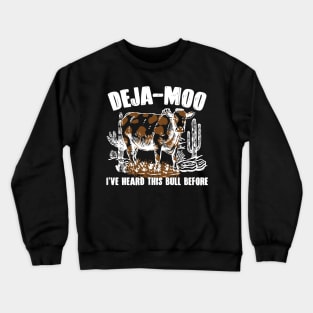 Deja - Moo I've Heard This Bull Before Cow Lover Crewneck Sweatshirt